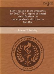 Eight million more graduates by 2020? The impact of social stratification on undergraduate attrition in the U.S.,1249853265,9781249853268