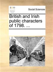 British and Irish public characters of 1798. ...,1170310222,9781170310229