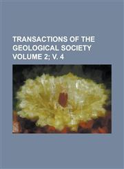 Transactions Of The Geological Society Volume 2; v. 4,1234232693,9781234232696