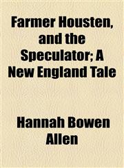Farmer Housten, and the Speculator; A New England Tale,1154500365,9781154500363