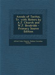 Annals of Tacitus, Tr. with Noters by A.J. Church and W.J. Brodribb - Primary Source Edition,1295518694,9781295518692