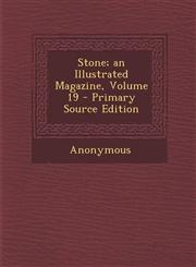 Stone; An Illustrated Magazine, Volume 19 - Primary Source Edition,1289574030,9781289574031