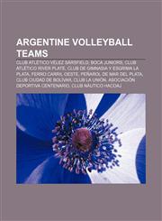 Argentine volleyball teams Club Atlético Vélez Sársfield, Boca Juniors, Club Atlético River Plate, Club de Gimnasia y Esgrima La Plata,1233102877,9781233102877