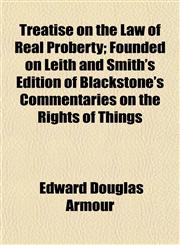 Treatise on the Law of Real Proberty; Founded on Leith and Smith's Edition of Blackstone's Commentaries on the Rights of Things,1152083252,9781152083257