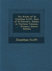 Works of Dr Jonathan Swift, Dean of St Patrick's, Dublin. in Thirteen Volumes. ...,1289513414,9781289513412