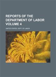 Reports of the Department of Labor Volume 4,1236962834,9781236962836