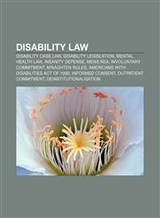 Disability law Disability case law, Disability legislation, Mental health law, Insanity defense, Mens rea, Involuntary commitment,1158230524,9781158230525
