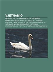 Vjetnamio Ekonomio de Vjetnamio, Faŭno de Vjetnamio, Geografio de Vjetnamio, Historio de Vjetnamio, Kradajaj lingvoj, Kulturo de Vjetnamio, Lingvoj de Vjetnamio, Monda heredaĵo en Vjetnamio, Universitatoj de Vjetnamio, Vjetnamaj esperantistoj,1232970417,9781232970415