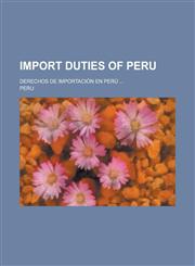 Import Duties of Peru; Derechos de Importacion En Peru ...,1234260514,9781234260514