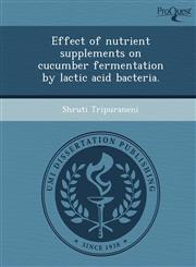 Effect of nutrient supplements on cucumber fermentation by lactic acid bacteria.,124908833X,9781249088332
