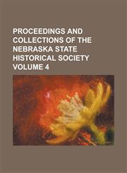 Proceedings and Collections of the Nebraska State Historical Society Volume 4,1234287439,9781234287436