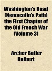 Washington's Road (Nemacolin's Path) the First Chapter of the Old French War (Volume 3),115320729X,9781153207294