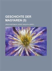 Geschichte Der Magyaren (5 ),1153535718,9781153535717