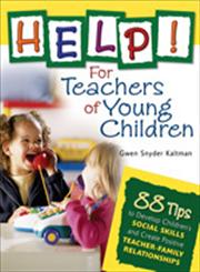 Help! for Teachers of Young Children 88 Tips to Develop Children's Social Skills and Create Positive Teacher-Family Relationships,141292443X,9781412924436
