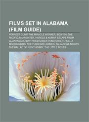 Films set in Alabama (Film Guide) Forrest Gump, The Miracle Worker, Big Fish, The Pacific, Manhunter,1155530837,9781155530833