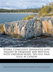 Works. Completely translated into English by Urquhart and Motteux, with variorum notes, Ten full page illus. by Chalon,1172663041,9781172663040