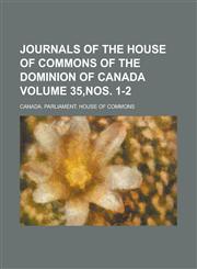 Journals of the House of Commons of the Dominion of Canada Volume 35,nos. 1-2,1234298651,9781234298654