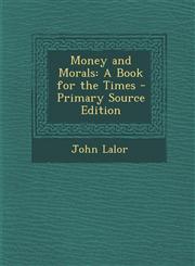 Money and Morals A Book for the Times - Primary Source Edition,1293395986,9781293395981
