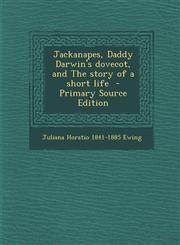 Jackanapes, Daddy Darwin's Dovecot, and the Story of a Short Life,1289824851,9781289824853