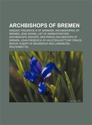Archbishops of Bremen Ansgar, Frederick III of Denmark, Archbishopric of Bremen, Jens Grand, List of administrators, archbishops, bishops,1155422902,9781155422909