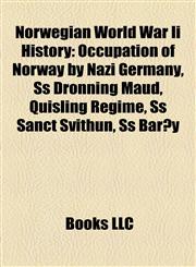 Norwegian World War Ii History Occupation of Norway by Nazi Germany, Ss Dronning Maud, Quisling Regime, Ss Sanct Svithun, Ss Barøy,1157474047,9781157474043