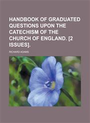 Handbook of graduated questions upon the catechism of the Church of England. [2 issues],1236954254,9781236954251