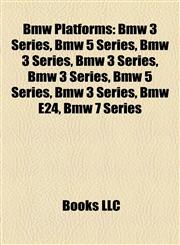 Bmw Platforms Bmw 3 Series, Bmw 5 Series, Bmw E24, Bmw 7 Series, Bmw X5, Bmw X3, Bmw 6 Series, Bmw E9, Bmw F3, Bmw V3, Bmw V7, Bmw 1 Series,1155322932,9781155322933