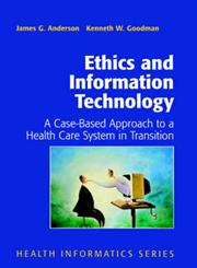 Ethics and Information Technology A Case-Based Approach to a Health Care System in Transition,0387953086,9780387953083