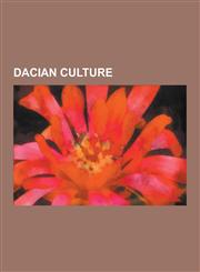 Dacian Culture Dacia in Fiction, Dacian Art, Dacian Language, List of Ancient Cities in Thrace and Dacia, List of Reconstructed Dacia,1230839429,9781230839424