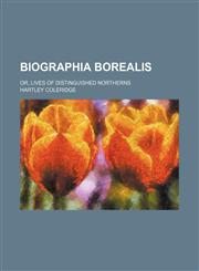 Biographia borealis; or, Lives of distinguished Northerns,1150256648,9781150256646