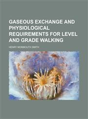 Gaseous exchange and physiological requirements for level and grade walking,1152255843,9781152255845