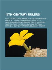 11th-Century Rulers 11th-Century Female Rulers, 11th-Century Monarchs in Africa, 11th-Century Monarchs in Asia, 11th-Century Monarchs in t,1156814227,9781156814222