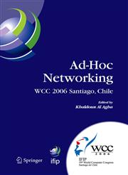 Ad-Hoc Networking IFIP 19th World Computer Congress, TC-6, IFIP Interactive Conference on Ad-Hoc Networking, August 20-25, 2006, Santiago, Chile,038734635X,9780387346359