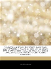 Articles On Singaporean Roman Catholics, including Walter Woon, Li Nanxing, Dick Lee, Corrinne May, Huang Biren, Indranee Rajah, Genevieve Woo, Sundaresh Menon, Vincent Cheng (dissident),1242732608,9781242732607