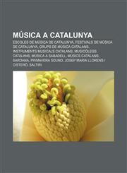Música a Catalunya Escoles de música de Catalunya, Festivals de música de Catalunya, Grups de música catalans, Instruments musicals catalans,1233317164,9781233317165