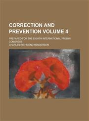 Correction and Prevention; Prepared for the Eighth International Prison Congress Volume 4,1230016910,9781230016917