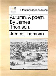 Autumn. A poem. By James Thomson.,117056822X,9781170568224