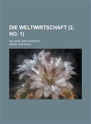 Die Weltwirtschaft; Ein Jahr- Und Lesebuch (2, No. 1 ),1231930438,9781231930434