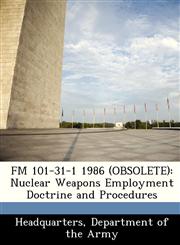 FM 101-31-1 1986 (OBSOLETE) Nuclear Weapons Employment Doctrine and Procedures,1288349459,9781288349456