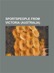 Sportspeople from Victoria (Australia) Allan Peiper, Baden Cooke, Brett Lancaster, Chris Kovarik, Clyde Sefton, Damian McDonald, Daniel McConnell (Cy,1230817506,9781230817507
