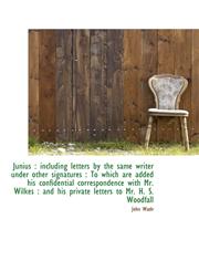 Junius including letters by the same writer under other signatures : To which are added his confid,1115170287,9781115170284