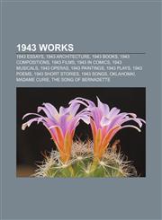 1943 works 1843 essays, 1943 architecture, 1943 books, 1943 compositions, 1943 films, 1943 in comics, 1943 musicals, 1943 operas,1156364388,9781156364383