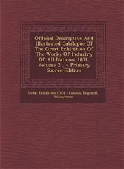 Official Descriptive and Illustrated Catalogue of the Great Exhibition of the Works of Industry of All Nations 1851, Volume 2... - Primary Source EDI,1293485292,9781293485293
