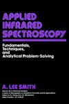 Analytical Infrared Spectroscopy  Fundamentals, Techniques, and Analytical Problem-Solving,0471043788,9780471043782
