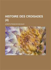 Histoire Des Croisades (4 ),1234466791,9781234466794