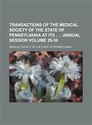 Transactions of the Medical Society of the State of Pennsylvania at its . . . annual session Volume 29-30,1232096598,9781232096597