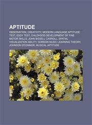 Aptitude Observation, Creativity, Modern Language Aptitude Test, Eddy Test, Childhood development of fine motor skills, John Bissell Carroll,1155317742,9781155317748