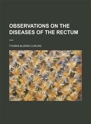 Observations on the Diseases of the Rectum,1150957751,9781150957758