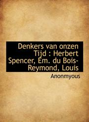 Denkers van onzen Tijd Herbert Spencer, Em. du Bois-Reymond, Louis,1116431424,9781116431421