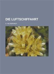 Die Luftschiffahrt,123664025X,9781236640253